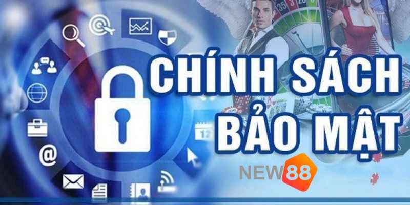 Những chính sách bảo mật tối ưu của New88