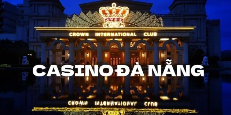 Sự ra đời của sòng bài crown Đà Nẵng